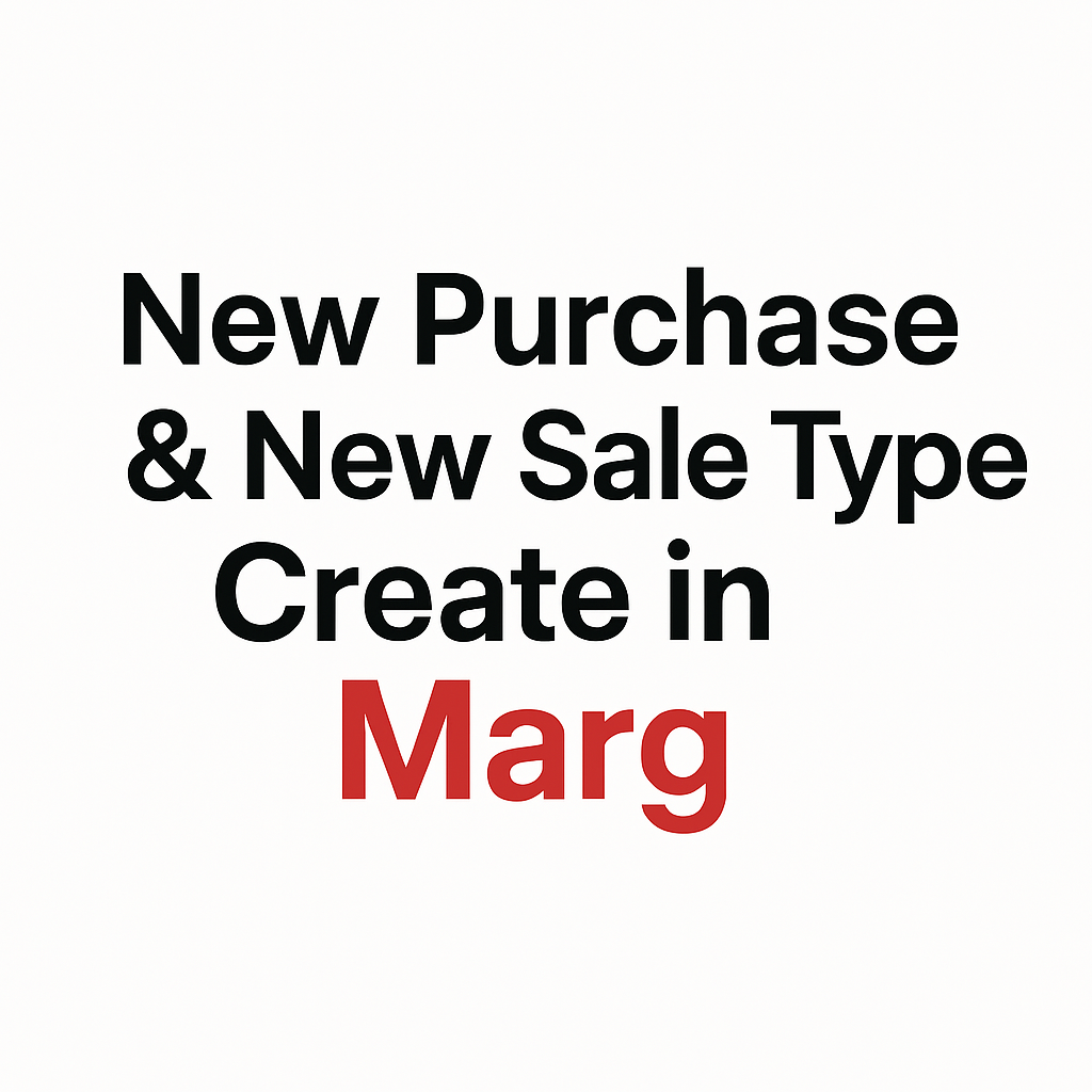 New Purchase & New Sale Type Create in Marg ERP9