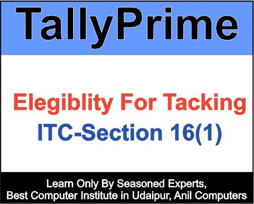 Eligibility for taking ITC - Section 16 (1)